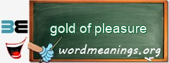 WordMeaning blackboard for gold of pleasure